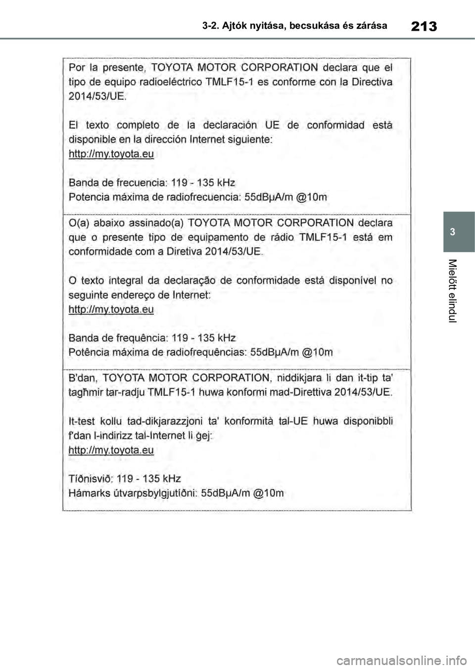 TOYOTA RAV4 2019 Kezelési útmutató (in Hungarian) 213
3
3-2. Ajtók nyitása, becsukása és zárása
Mielőtt elindul TOYOTA RAV4 2019 Kezelési útmutató (in Hungarian) 213
3
3-2. Ajtók nyitása, becsukása és zárása
Mielőtt elindul