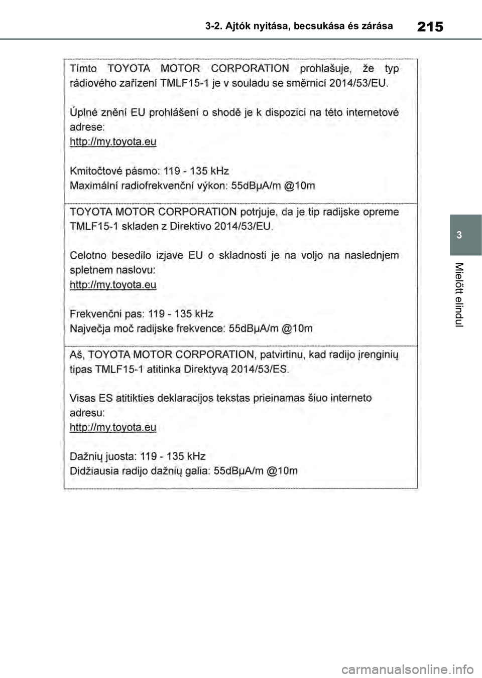 TOYOTA RAV4 2019 Kezelési útmutató (in Hungarian) 215
3
3-2. Ajtók nyitása, becsukása és zárása
Mielőtt elindul TOYOTA RAV4 2019 Kezelési útmutató (in Hungarian) 215
3
3-2. Ajtók nyitása, becsukása és zárása
Mielőtt elindul