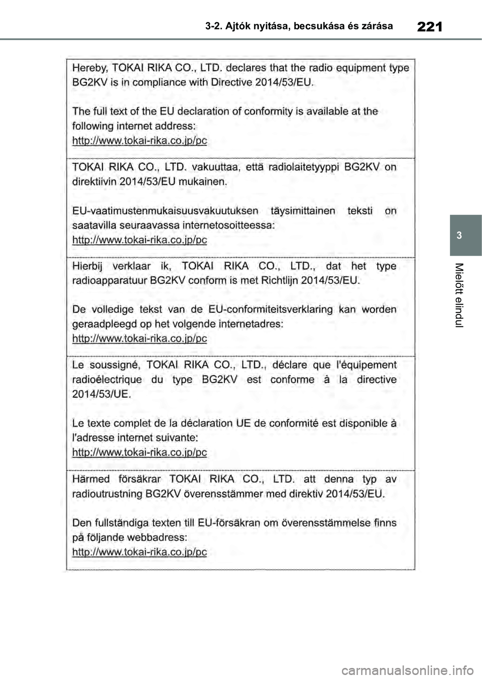 TOYOTA RAV4 2019 Kezelési útmutató (in Hungarian) 221
3
3-2. Ajtók nyitása, becsukása és zárása
Mielőtt elindul TOYOTA RAV4 2019 Kezelési útmutató (in Hungarian) 221
3
3-2. Ajtók nyitása, becsukása és zárása
Mielőtt elindul