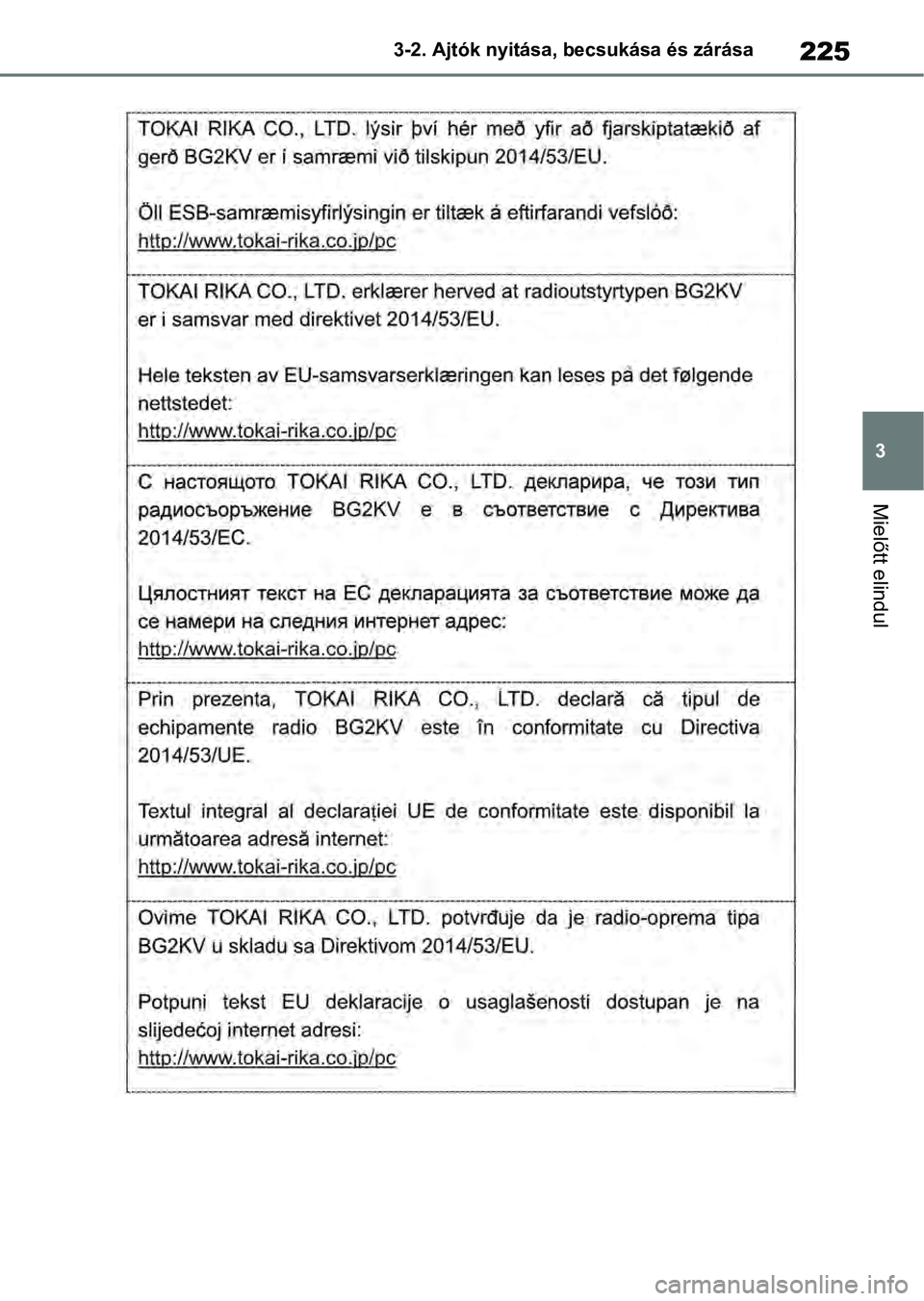 TOYOTA RAV4 2019 Kezelési útmutató (in Hungarian) 225
3
3-2. Ajtók nyitása, becsukása és zárása
Mielőtt elindul TOYOTA RAV4 2019 Kezelési útmutató (in Hungarian) 225
3
3-2. Ajtók nyitása, becsukása és zárása
Mielőtt elindul