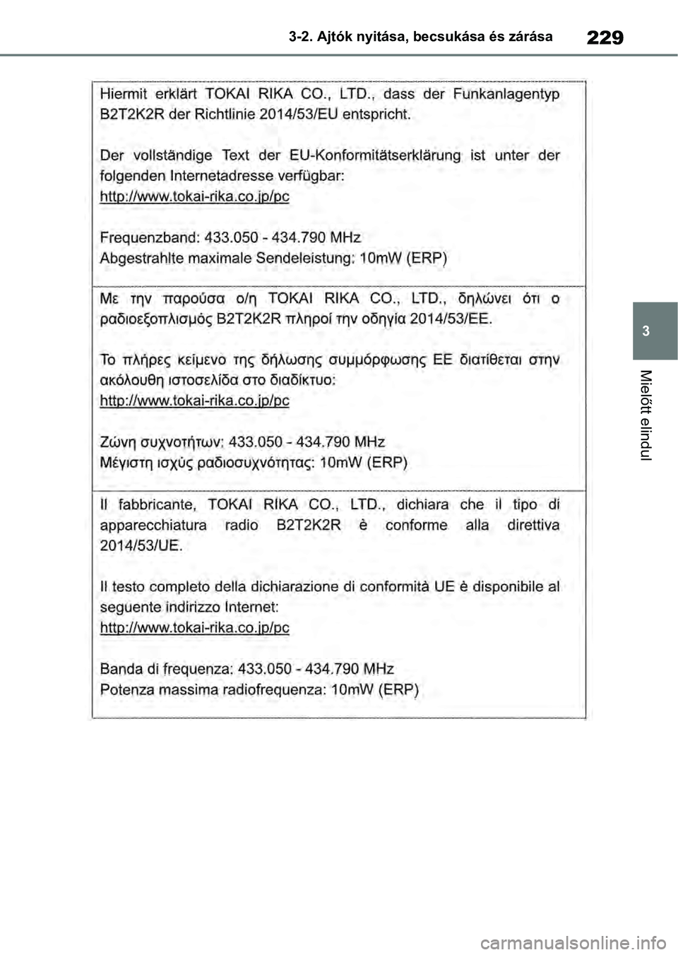 TOYOTA RAV4 2019 Kezelési útmutató (in Hungarian) 229
3
3-2. Ajtók nyitása, becsukása és zárása
Mielőtt elindul TOYOTA RAV4 2019 Kezelési útmutató (in Hungarian) 229
3
3-2. Ajtók nyitása, becsukása és zárása
Mielőtt elindul