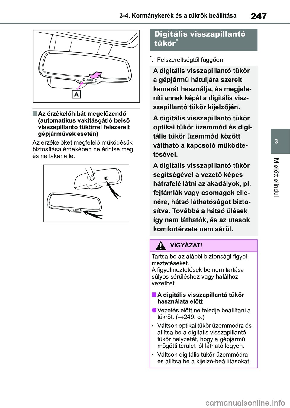 TOYOTA RAV4 2019 Kezelési útmutató (in Hungarian) 247
3
3-4. Kormánykerék és a tükrök beállítása
Mielőtt elindul
nAz érzékelőhibát megelőzendő
(automatikus vakításgátló belső
visszapillantó tükörrel felszerelt
gépjárművek TOYOTA RAV4 2019 Kezelési útmutató (in Hungarian) 247
3
3-4. Kormánykerék és a tükrök beállítása
Mielőtt elindul
nAz érzékelőhibát megelőzendő
(automatikus vakításgátló belső
visszapillantó tükörrel felszerelt
gépjárművek