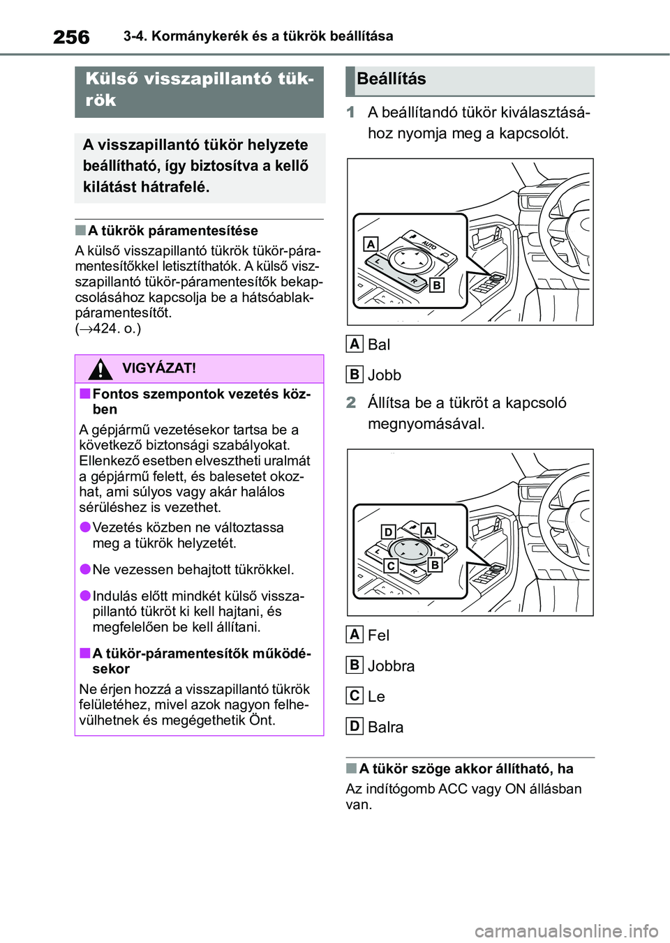 TOYOTA RAV4 2019  Kezelési útmutató (in Hungarian) 2563-4. Kormánykerék és a tükrök beállítása
nA tükrök páramentesítése
A külső visszapillantó tükrök tükör-pára-
mentesítőkkel letisztíthatók. A külső visz-
szapillantó tük