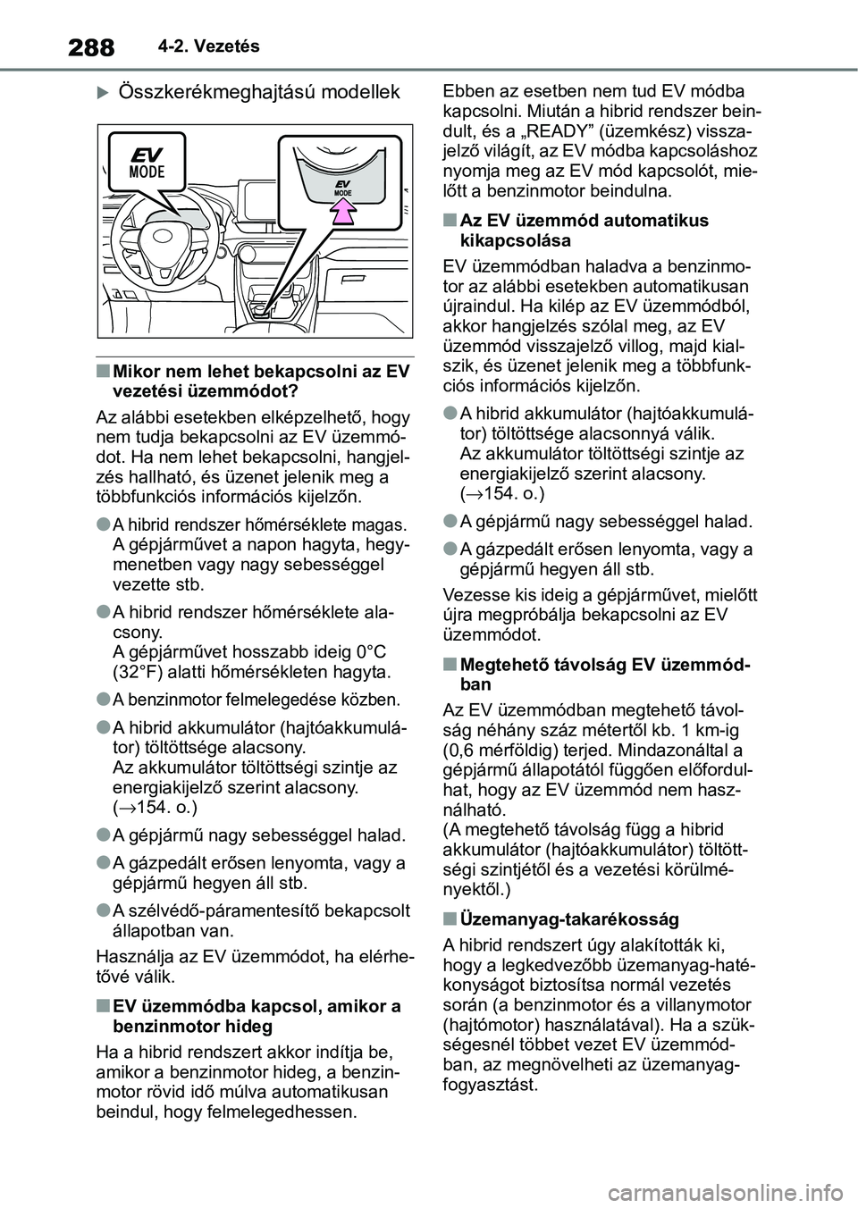 TOYOTA RAV4 2019 Kezelési útmutató (in Hungarian) 2884-2. Vezetés
Összkerékmeghajtású modellek
nMikor nem lehet bekapcsolni az EV
vezetési üzemmódot?
Az alábbi esetekben elképzelhető, hogy
nem tudja bekapcsolni az EV üzemmó-
dot. Ha TOYOTA RAV4 2019 Kezelési útmutató (in Hungarian) 2884-2. Vezetés
Összkerékmeghajtású modellek
nMikor nem lehet bekapcsolni az EV
vezetési üzemmódot?
Az alábbi esetekben elképzelhető, hogy
nem tudja bekapcsolni az EV üzemmó-
dot. Ha
