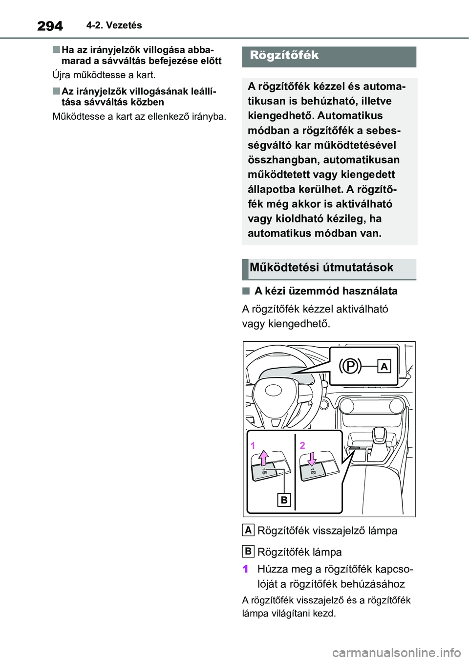 TOYOTA RAV4 2019 Kezelési útmutató (in Hungarian) 2944-2. Vezetés
nHa az irányjelzők villogása abba-
marad a sávváltás befejezése előtt
Újra működtesse a kart.
nAz irányjelzők villogásának leállí-
tása sávváltás közben
Működt TOYOTA RAV4 2019 Kezelési útmutató (in Hungarian) 2944-2. Vezetés
nHa az irányjelzők villogása abba-
marad a sávváltás befejezése előtt
Újra működtesse a kart.
nAz irányjelzők villogásának leállí-
tása sávváltás közben
Működt