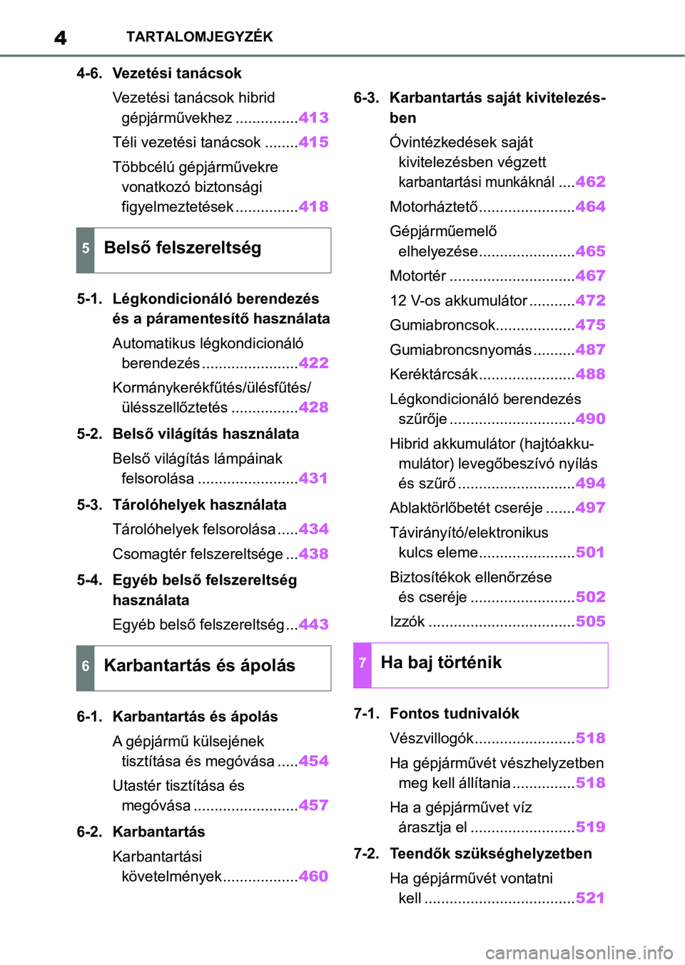 TOYOTA RAV4 2019 Kezelési útmutató (in Hungarian) 4TARTALOMJEGYZÉK
4-6. Vezetési tanácsokVezetési tanácsok hibrid gépjárművekhez ............... 413
Téli vezetési tanácsok ........ 415
Többcélú gépjárművekre vonatkozó biztonsági
TOYOTA RAV4 2019 Kezelési útmutató (in Hungarian) 4TARTALOMJEGYZÉK
4-6. Vezetési tanácsokVezetési tanácsok hibrid gépjárművekhez ............... 413
Téli vezetési tanácsok ........ 415
Többcélú gépjárművekre vonatkozó biztonsági