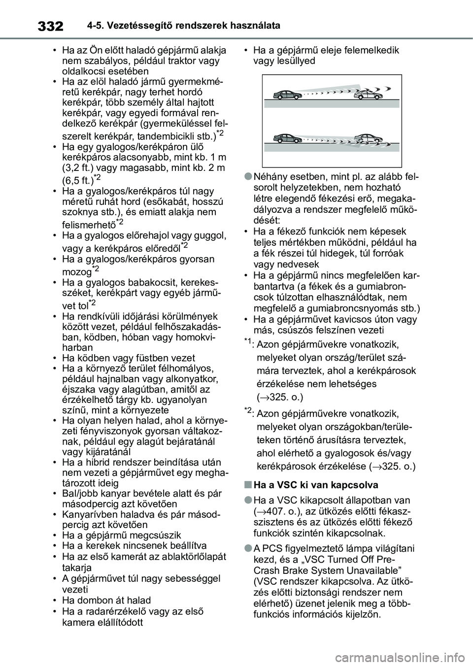 TOYOTA RAV4 2019 Kezelési útmutató (in Hungarian) 3324-5. Vezetéssegítő rendszerek használata
• Ha az Ön előtt haladó gépjármű alakja nem szabályos, például traktor vagy
oldalkocsi esetében
• Ha az elöl haladó jármű gyermekmé TOYOTA RAV4 2019 Kezelési útmutató (in Hungarian) 3324-5. Vezetéssegítő rendszerek használata
• Ha az Ön előtt haladó gépjármű alakja nem szabályos, például traktor vagy
oldalkocsi esetében
• Ha az elöl haladó jármű gyermekmé
