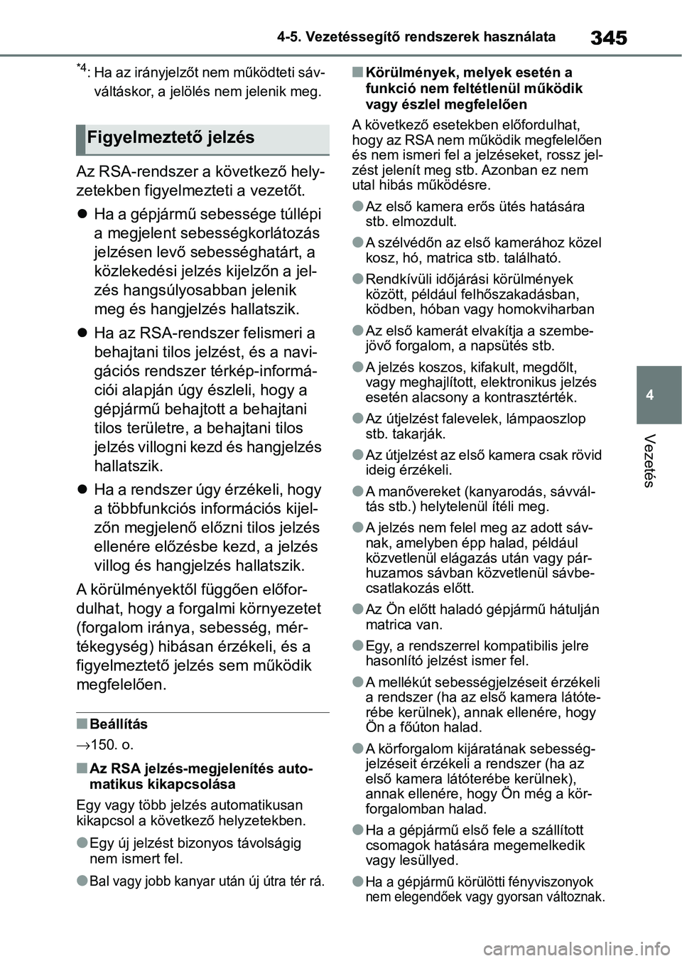 TOYOTA RAV4 2019 Kezelési útmutató (in Hungarian) 345
4
4-5. Vezetéssegítő re
ndszerek használata
Vezetés
*4: Ha az irányjelzőt nem működteti sáv-
váltáskor, a jelölés nem jelenik meg.
Az RSA-rendszer a következő hely-
zetekben figyel TOYOTA RAV4 2019 Kezelési útmutató (in Hungarian) 345
4
4-5. Vezetéssegítő re
ndszerek használata
Vezetés
*4: Ha az irányjelzőt nem működteti sáv-
váltáskor, a jelölés nem jelenik meg.
Az RSA-rendszer a következő hely-
zetekben figyel