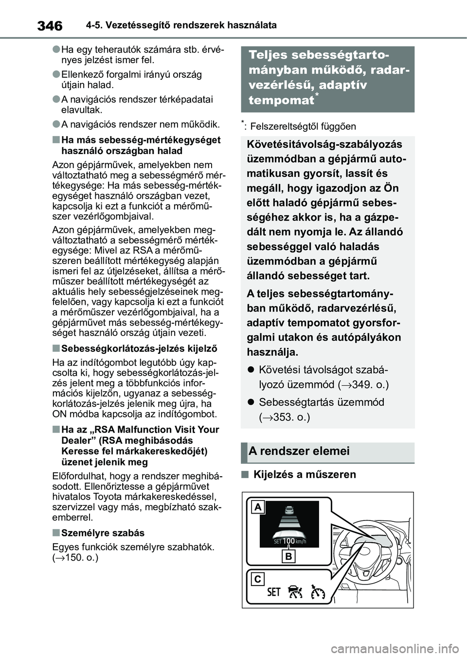 TOYOTA RAV4 2019 Kezelési útmutató (in Hungarian) 3464-5. Vezetéssegítő rendszerek használata
lHa egy teherautók számára stb. érvé-
nyes jelzést ismer fel.
lEllenkező forgalmi irányú ország
útjain halad.
lA navigációs rendszer térk TOYOTA RAV4 2019 Kezelési útmutató (in Hungarian) 3464-5. Vezetéssegítő rendszerek használata
lHa egy teherautók számára stb. érvé-
nyes jelzést ismer fel.
lEllenkező forgalmi irányú ország
útjain halad.
lA navigációs rendszer térk