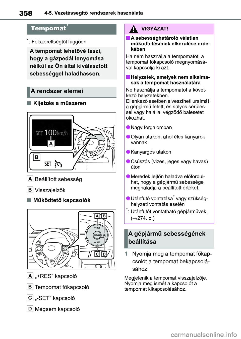 TOYOTA RAV4 2019 Kezelési útmutató (in Hungarian) 3584-5. Vezetéssegítő rendszerek használata
*: Felszereltségtől függően
nKijelzés a műszerenBeállított sebesség
Visszajelzők
nMűködtető kapcsolók„+RES” kapcsoló
Tempomat főkapc TOYOTA RAV4 2019 Kezelési útmutató (in Hungarian) 3584-5. Vezetéssegítő rendszerek használata
*: Felszereltségtől függően
nKijelzés a műszerenBeállított sebesség
Visszajelzők
nMűködtető kapcsolók„+RES” kapcsoló
Tempomat főkapc