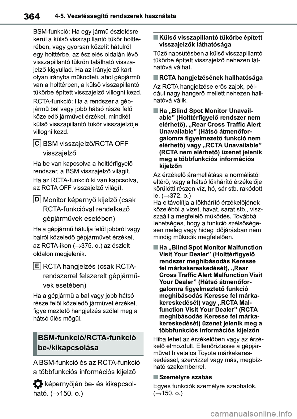 TOYOTA RAV4 2019 Kezelési útmutató (in Hungarian) 3644-5. Vezetéssegítő rendszerek használata
BSM-funkció: Ha egy jármű észlelésre
kerül a külső visszapillantó tükör holtte-
rében, vagy gyorsan közelít hátulról
egy holttérbe, a TOYOTA RAV4 2019 Kezelési útmutató (in Hungarian) 3644-5. Vezetéssegítő rendszerek használata
BSM-funkció: Ha egy jármű észlelésre
kerül a külső visszapillantó tükör holtte-
rében, vagy gyorsan közelít hátulról
egy holttérbe, a