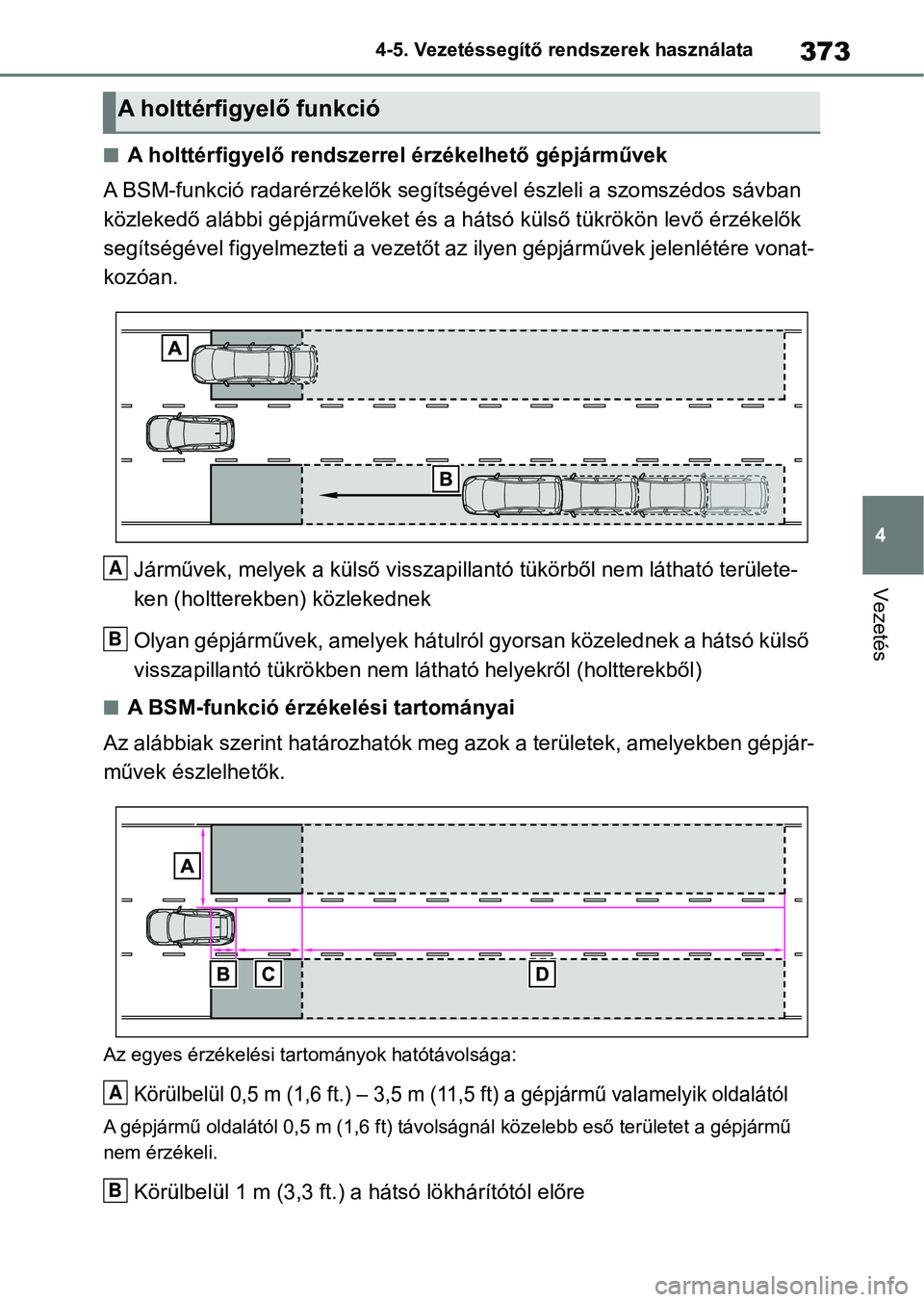TOYOTA RAV4 2019 Kezelési útmutató (in Hungarian) 373
4
4-5. Vezetéssegítő re
ndszerek használata
Vezetés
nA holttérfigyelő rendszerrel érzékelhető gépjárművek
A BSM-funkció radarérzékelők seg ítségével észleli a szomszédos sáv TOYOTA RAV4 2019 Kezelési útmutató (in Hungarian) 373
4
4-5. Vezetéssegítő re
ndszerek használata
Vezetés
nA holttérfigyelő rendszerrel érzékelhető gépjárművek
A BSM-funkció radarérzékelők seg ítségével észleli a szomszédos sáv