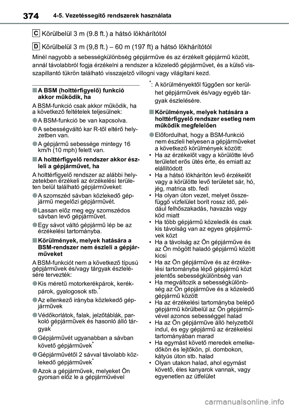TOYOTA RAV4 2019 Kezelési útmutató (in Hungarian) 3744-5. Vezetéssegítő rendszerek használata
Körülbelül 3 m (9.8 ft.) a hátsó lökhárítótól
Körülbelül 3 m (9,8 ft.) – 60 m (197 ft) a hátsó lökhárítótól
Minél nagyobb a sebe TOYOTA RAV4 2019 Kezelési útmutató (in Hungarian) 3744-5. Vezetéssegítő rendszerek használata
Körülbelül 3 m (9.8 ft.) a hátsó lökhárítótól
Körülbelül 3 m (9,8 ft.) – 60 m (197 ft) a hátsó lökhárítótól
Minél nagyobb a sebe
