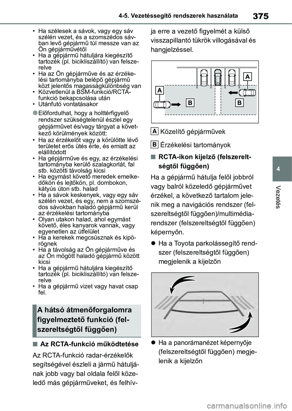 TOYOTA RAV4 2019 Kezelési útmutató (in Hungarian) 375
4
4-5. Vezetéssegítő re
ndszerek használata
Vezetés
• Ha szélesek a sávok, vagy egy sáv
szélén vezet, és a szomszédos sáv-
ban levő gépjármű túl messze van az
Ön gépjárm TOYOTA RAV4 2019 Kezelési útmutató (in Hungarian) 375
4
4-5. Vezetéssegítő re
ndszerek használata
Vezetés
• Ha szélesek a sávok, vagy egy sáv
szélén vezet, és a szomszédos sáv-
ban levő gépjármű túl messze van az
Ön gépjárm