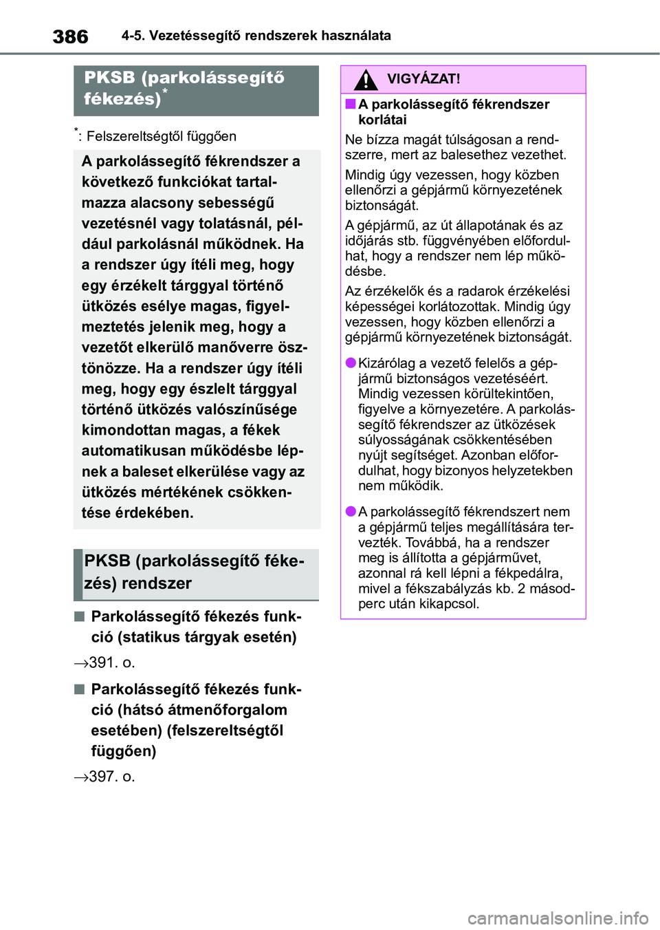 TOYOTA RAV4 2019 Kezelési útmutató (in Hungarian) 3864-5. Vezetéssegítő rendszerek használata
*: Felszereltségtől függően
nParkolássegítő fékezés funk-
ció (statikus tárgyak esetén)
391. o.
nParkolássegítő fékezés funk-
ció TOYOTA RAV4 2019 Kezelési útmutató (in Hungarian) 3864-5. Vezetéssegítő rendszerek használata
*: Felszereltségtől függően
nParkolássegítő fékezés funk-
ció (statikus tárgyak esetén)
391. o.
nParkolássegítő fékezés funk-
ció