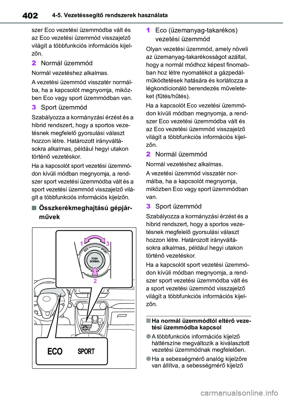 TOYOTA RAV4 2019 Kezelési útmutató (in Hungarian) 4024-5. Vezetéssegítő rendszerek használata
szer Eco vezetési ü zemmódba vált és
az Eco vezetési üzemmód visszajelző
világít a többfunkciós információs kijel-
zőn.
2 Normál üze TOYOTA RAV4 2019 Kezelési útmutató (in Hungarian) 4024-5. Vezetéssegítő rendszerek használata
szer Eco vezetési ü zemmódba vált és
az Eco vezetési üzemmód visszajelző
világít a többfunkciós információs kijel-
zőn.
2 Normál üze