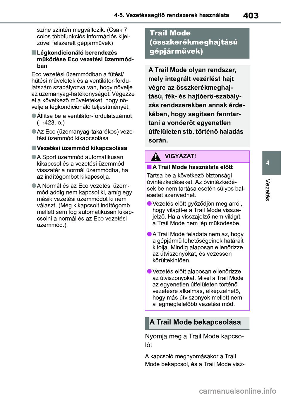 TOYOTA RAV4 2019 Kezelési útmutató (in Hungarian) 403
4
4-5. Vezetéssegítő re
ndszerek használata
Vezetés
színe szintén megváltozik. (Csak 7
colos többfunkciós információs kijel-
zővel felszerelt gépjárművek)
nLégkondicionáló bere TOYOTA RAV4 2019 Kezelési útmutató (in Hungarian) 403
4
4-5. Vezetéssegítő re
ndszerek használata
Vezetés
színe szintén megváltozik. (Csak 7
colos többfunkciós információs kijel-
zővel felszerelt gépjárművek)
nLégkondicionáló bere