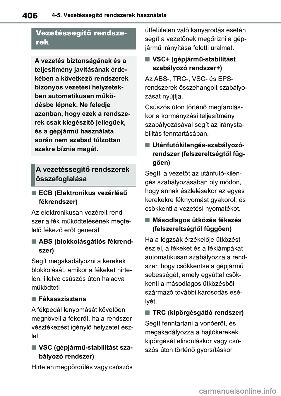 TOYOTA RAV4 2019 Kezelési útmutató (in Hungarian) 4064-5. Vezetéssegítő rendszerek használata
nECB (Elektronikus vezérlésű
fékrendszer)
Az elektronikusan vezérelt rend-
szer a fék működtetésének megfe-
lelő fékező erőt generál
nAB TOYOTA RAV4 2019 Kezelési útmutató (in Hungarian) 4064-5. Vezetéssegítő rendszerek használata
nECB (Elektronikus vezérlésű
fékrendszer)
Az elektronikusan vezérelt rend-
szer a fék működtetésének megfe-
lelő fékező erőt generál
nAB