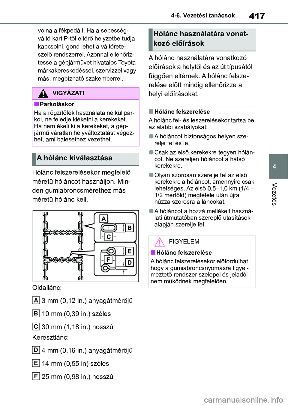 TOYOTA RAV4 2019 Kezelési útmutató (in Hungarian) 417
4
4-6. Vezetési tanácsok
Vezetés
volna a fékpedált. Ha a sebesség-
váltó kart P-től eltérő helyzetbe tudja
kapcsolni, gond l
ehet a váltórete-
szelő rendszerrel. Azonnal ellenőriz- TOYOTA RAV4 2019 Kezelési útmutató (in Hungarian) 417
4
4-6. Vezetési tanácsok
Vezetés
volna a fékpedált. Ha a sebesség-
váltó kart P-től eltérő helyzetbe tudja
kapcsolni, gond l
ehet a váltórete-
szelő rendszerrel. Azonnal ellenőriz-