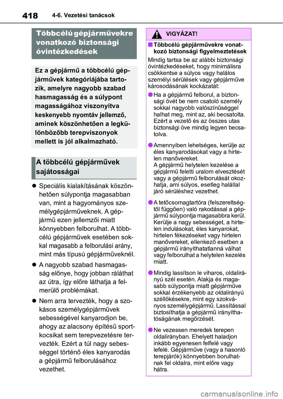 TOYOTA RAV4 2019 Kezelési útmutató (in Hungarian) 4184-6. Vezetési tanácsok
Speciális kialakításának köszön-
hetően súlypontja magasabban
van, mint a hagyományos sze-
mélygépjárműveknek. A gép-
jármű ezen jellemzői miatt
könn TOYOTA RAV4 2019 Kezelési útmutató (in Hungarian) 4184-6. Vezetési tanácsok
Speciális kialakításának köszön-
hetően súlypontja magasabban
van, mint a hagyományos sze-
mélygépjárműveknek. A gép-
jármű ezen jellemzői miatt
könn