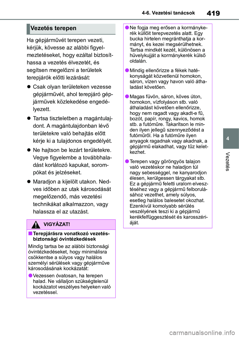 TOYOTA RAV4 2019 Kezelési útmutató (in Hungarian) 419
4
4-6. Vezetési tanácsok
Vezetés
Ha gépjárművét terepen vezeti,
kérjük, kövesse az alábbi figyel-
meztetéseket, hogy ezáltal biztosít-
hassa a vezetés élvezetét, és
segítsen m TOYOTA RAV4 2019 Kezelési útmutató (in Hungarian) 419
4
4-6. Vezetési tanácsok
Vezetés
Ha gépjárművét terepen vezeti,
kérjük, kövesse az alábbi figyel-
meztetéseket, hogy ezáltal biztosít-
hassa a vezetés élvezetét, és
segítsen m