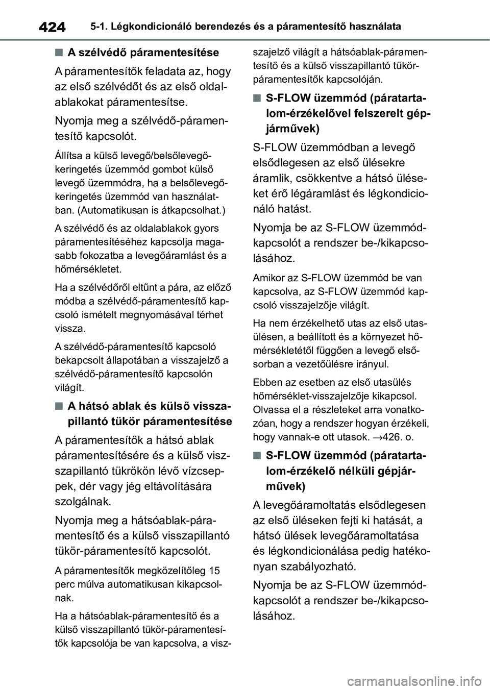 TOYOTA RAV4 2019 Kezelési útmutató (in Hungarian) 4245-1. Légkondicionáló berendezés és a páramentesítő használata
nA szélvédő páramentesítése
A páramentesítők feladata az, hogy
az első szélvédőt és az első oldal-
ablakokat p TOYOTA RAV4 2019 Kezelési útmutató (in Hungarian) 4245-1. Légkondicionáló berendezés és a páramentesítő használata
nA szélvédő páramentesítése
A páramentesítők feladata az, hogy
az első szélvédőt és az első oldal-
ablakokat p