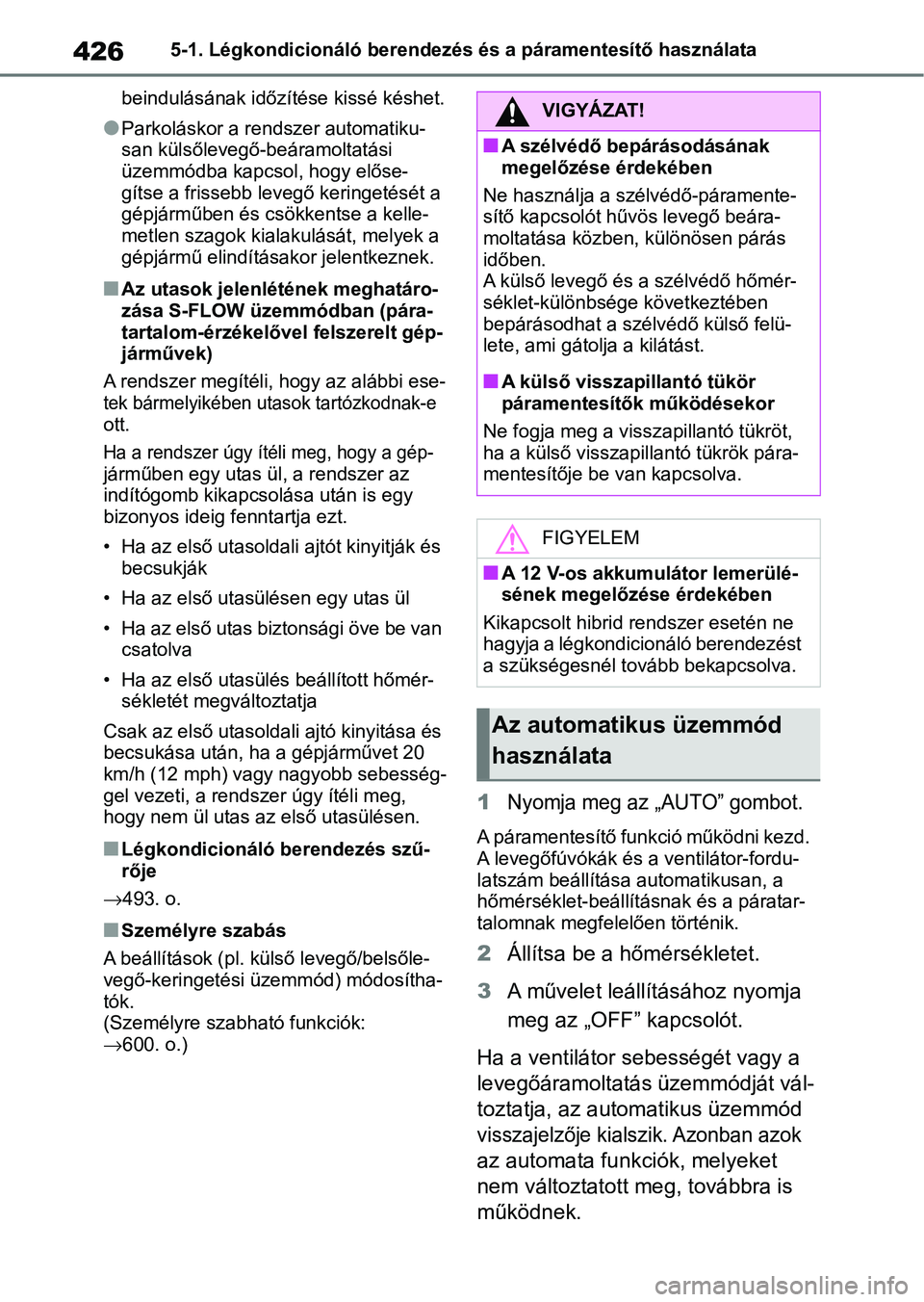 TOYOTA RAV4 2019 Kezelési útmutató (in Hungarian) 4265-1. Légkondicionáló berendezés és a páramentesítő használata
beindulásának időzítése kissé késhet.
lParkoláskor a re ndszer automatiku-
san külsőlevegő-beáramoltatási
üzemm TOYOTA RAV4 2019 Kezelési útmutató (in Hungarian) 4265-1. Légkondicionáló berendezés és a páramentesítő használata
beindulásának időzítése kissé késhet.
lParkoláskor a re ndszer automatiku-
san külsőlevegő-beáramoltatási
üzemm