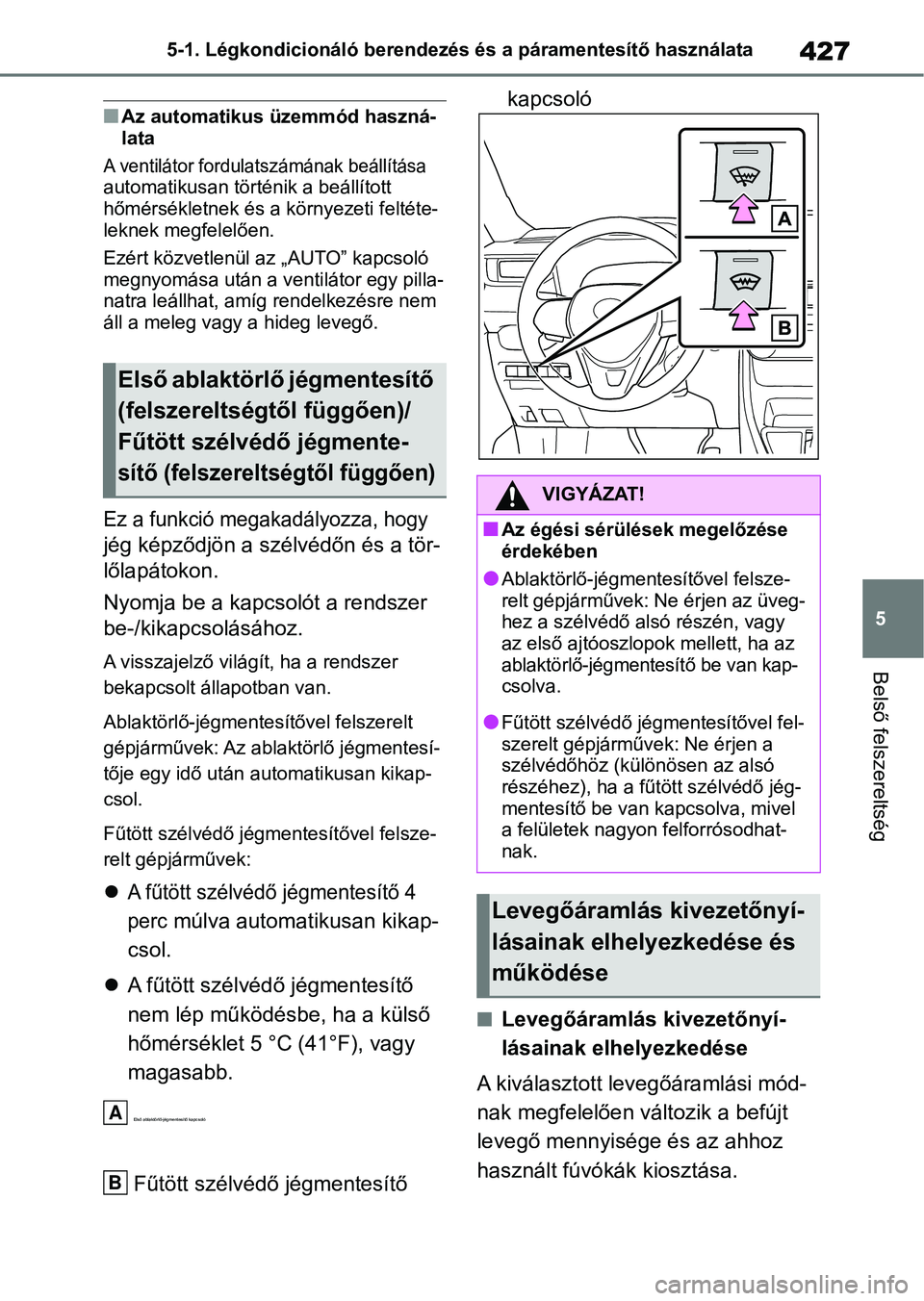 TOYOTA RAV4 2019 Kezelési útmutató (in Hungarian) 427
5
5-1. Légkondicionáló berendezés és a páramentesítő használata
Belső felszereltség
nAz automatikus üzemmód haszná-
lata
A ventilátor fordul
atszámának beállítása
automatikusa TOYOTA RAV4 2019 Kezelési útmutató (in Hungarian) 427
5
5-1. Légkondicionáló berendezés és a páramentesítő használata
Belső felszereltség
nAz automatikus üzemmód haszná-
lata
A ventilátor fordul
atszámának beállítása
automatikusa