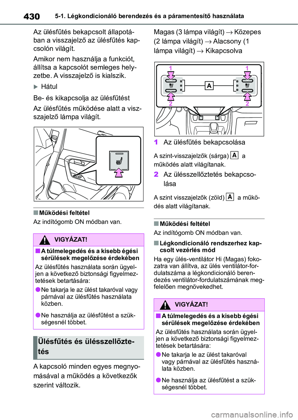 TOYOTA RAV4 2019 Kezelési útmutató (in Hungarian) 4305-1. Légkondicionáló berendezés és a páramentesítő használata
Az ülésfűtés bekapcsolt állapotá-
ban a visszajelző az ülésfűtés kap-
csolón világít.
Amikor nem használja a fu TOYOTA RAV4 2019 Kezelési útmutató (in Hungarian) 4305-1. Légkondicionáló berendezés és a páramentesítő használata
Az ülésfűtés bekapcsolt állapotá-
ban a visszajelző az ülésfűtés kap-
csolón világít.
Amikor nem használja a fu