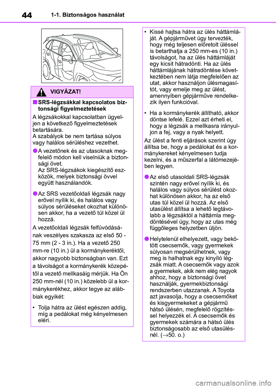 TOYOTA RAV4 2019 Kezelési útmutató (in Hungarian) 441-1. Biztonságos használat
VIGYÁZAT!
nSRS-légzsákkal kapcsolatos biz-
tonsági figyelmeztetések
A légzsákokkal kapc solatban ügyel-
jen a következő figyelmeztetések
betartására.
A sza TOYOTA RAV4 2019 Kezelési útmutató (in Hungarian) 441-1. Biztonságos használat
VIGYÁZAT!
nSRS-légzsákkal kapcsolatos biz-
tonsági figyelmeztetések
A légzsákokkal kapc solatban ügyel-
jen a következő figyelmeztetések
betartására.
A sza
