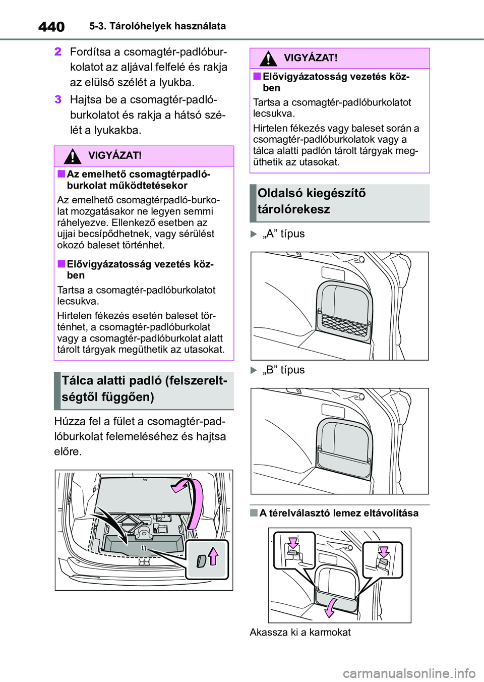 TOYOTA RAV4 2019 Kezelési útmutató (in Hungarian) 4405-3. Tárolóhelyek használata
2Fordítsa a csoma gtér-padlóbur-
kolatot az aljával felfelé és rakja
az elülső szélét a lyukba.
3 Hajtsa be a csomagtér-padló-
burkolatot és rakja a h TOYOTA RAV4 2019 Kezelési útmutató (in Hungarian) 4405-3. Tárolóhelyek használata
2Fordítsa a csoma gtér-padlóbur-
kolatot az aljával felfelé és rakja
az elülső szélét a lyukba.
3 Hajtsa be a csomagtér-padló-
burkolatot és rakja a h