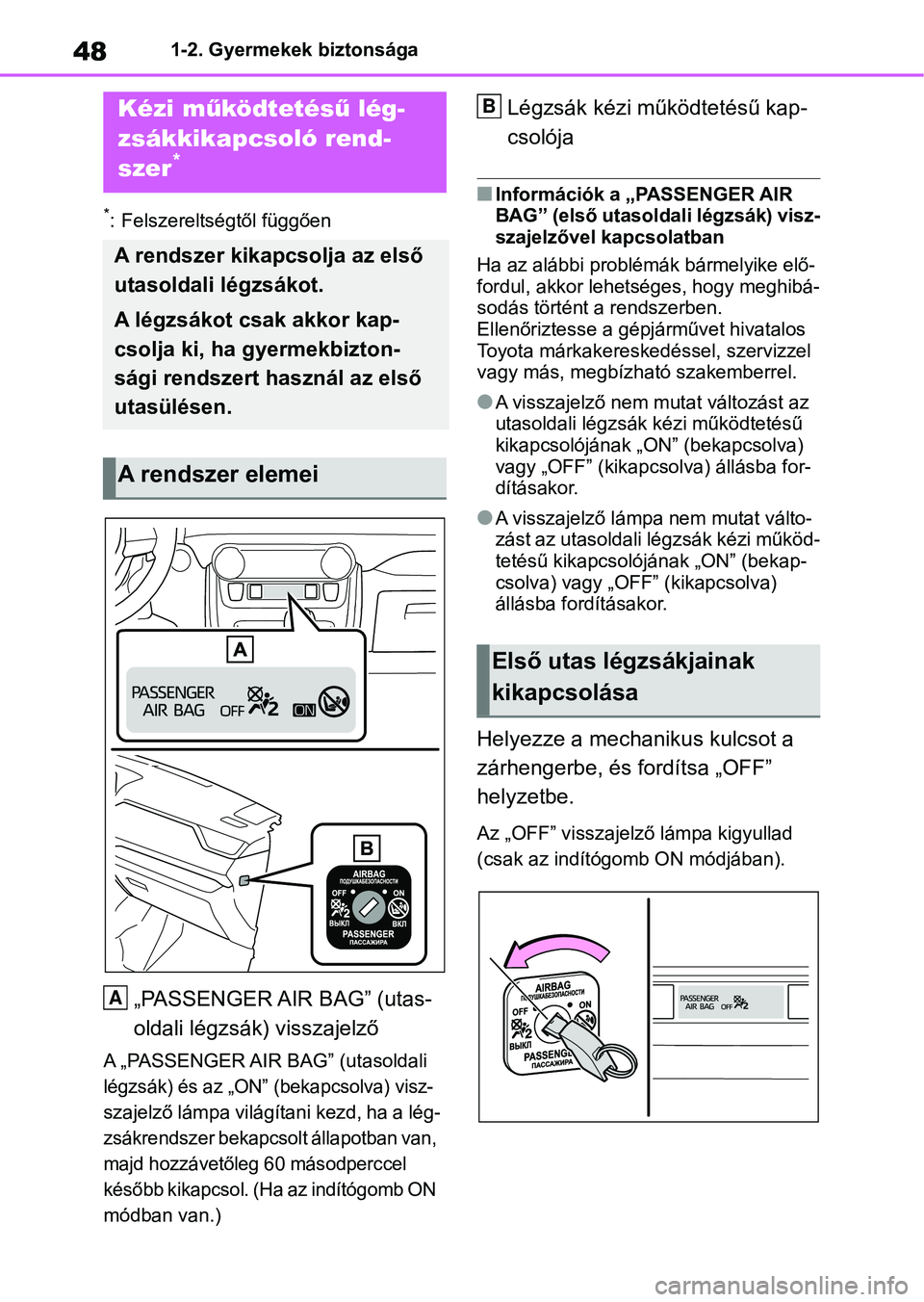 TOYOTA RAV4 2019 Kezelési útmutató (in Hungarian) 481-2. Gyermekek biztonsága
1-2.Gyermekek biztonsága
*: Felszereltségtől függően
„PASSENGER AIR BAG” (utas-
oldali légzsák) visszajelző
A „PASSENGER AIR BAG” (utasoldali
légzsák) TOYOTA RAV4 2019 Kezelési útmutató (in Hungarian) 481-2. Gyermekek biztonsága
1-2.Gyermekek biztonsága
*: Felszereltségtől függően
„PASSENGER AIR BAG” (utas-
oldali légzsák) visszajelző
A „PASSENGER AIR BAG” (utasoldali
légzsák)