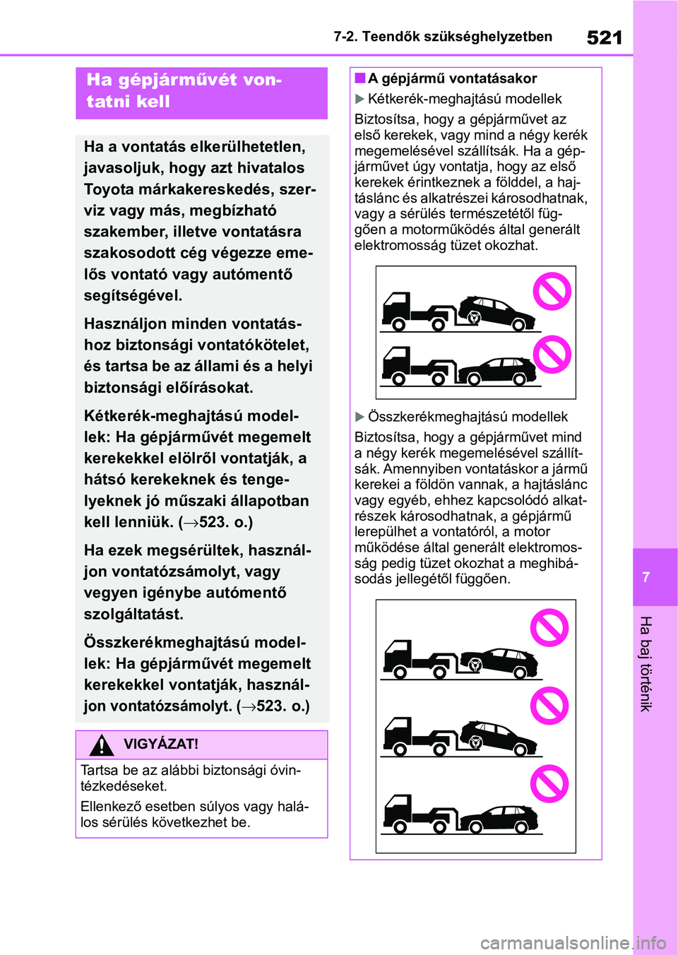 TOYOTA RAV4 2019 Kezelési útmutató (in Hungarian) 521
7
7-2. Teendők szükséghelyzetben
Ha baj történik
7-2.Teendők szükséghelyzetbenHa gépjárművét von-
tatni kell
Ha a vontatás elkerülhetetlen,
javasoljuk, hogy azt hivatalos
Toyota m TOYOTA RAV4 2019 Kezelési útmutató (in Hungarian) 521
7
7-2. Teendők szükséghelyzetben
Ha baj történik
7-2.Teendők szükséghelyzetbenHa gépjárművét von-
tatni kell
Ha a vontatás elkerülhetetlen,
javasoljuk, hogy azt hivatalos
Toyota m