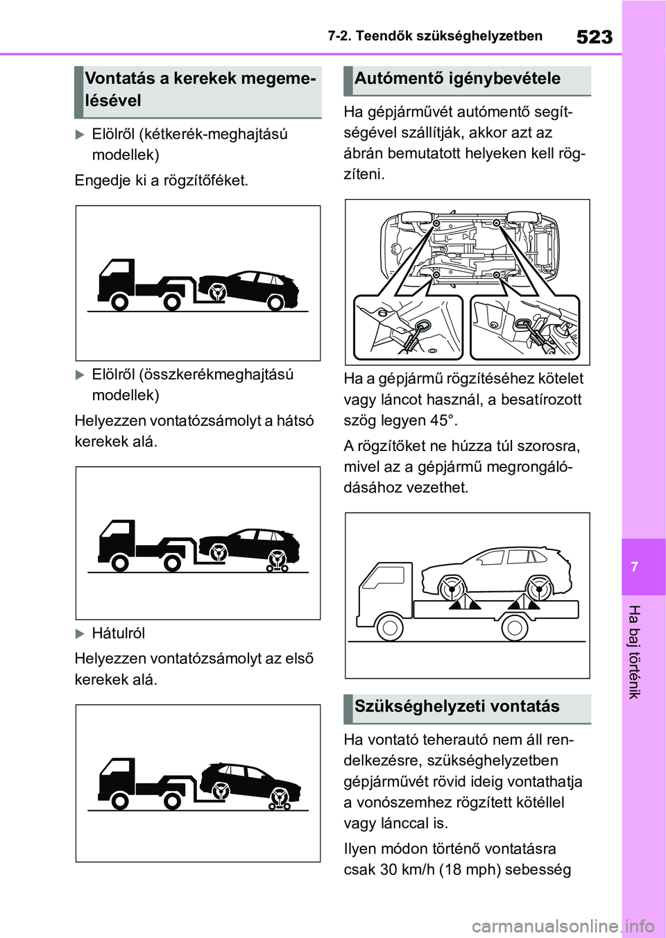 TOYOTA RAV4 2019 Kezelési útmutató (in Hungarian) 523
7
7-2. Teendők szükséghelyzetben
Ha baj történik
Elölről (kétke
rék-meghajtású
modellek)
Engedje ki a rögzítőféket.
Elölről (összkerékmeghajtású
modellek)
Helyezzen vo TOYOTA RAV4 2019 Kezelési útmutató (in Hungarian) 523
7
7-2. Teendők szükséghelyzetben
Ha baj történik
Elölről (kétke
rék-meghajtású
modellek)
Engedje ki a rögzítőféket.
Elölről (összkerékmeghajtású
modellek)
Helyezzen vo