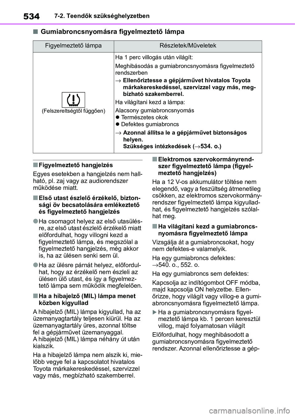 TOYOTA RAV4 2019 Kezelési útmutató (in Hungarian) 5347-2. Teendők szükséghelyzetben
nGumiabroncsnyomásra figyelmeztető lámpa
nFigyelmeztető hangjelzés
Egyes esetekben a hangjelzés nem hall-
ható, pl. zaj vagy az audiorendszer
működése TOYOTA RAV4 2019 Kezelési útmutató (in Hungarian) 5347-2. Teendők szükséghelyzetben
nGumiabroncsnyomásra figyelmeztető lámpa
nFigyelmeztető hangjelzés
Egyes esetekben a hangjelzés nem hall-
ható, pl. zaj vagy az audiorendszer
működése