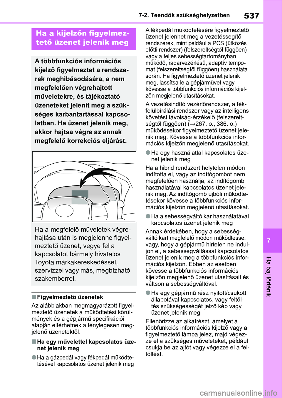 TOYOTA RAV4 2019 Kezelési útmutató (in Hungarian) 537
7
7-2. Teendők szükséghelyzetben
Ha baj történik
nFigyelmeztető üzenetek
Az alábbiakban megmagyarázott figyel-
meztető üzenetek a m űködtetési körül-
mények és a gépjármű spec TOYOTA RAV4 2019 Kezelési útmutató (in Hungarian) 537
7
7-2. Teendők szükséghelyzetben
Ha baj történik
nFigyelmeztető üzenetek
Az alábbiakban megmagyarázott figyel-
meztető üzenetek a m űködtetési körül-
mények és a gépjármű spec