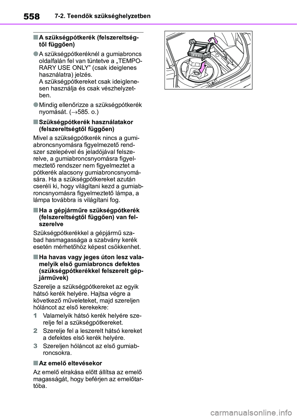 TOYOTA RAV4 2019 Kezelési útmutató (in Hungarian) 5587-2. Teendők szükséghelyzetben
nA szükségpótkerék (felszereltség-
től függően)
lA szükségpótkeréknél a gumiabroncs
oldalfalán fel van tüntetve a „TEMPO-
RARY USE ONLY” (csak TOYOTA RAV4 2019 Kezelési útmutató (in Hungarian) 5587-2. Teendők szükséghelyzetben
nA szükségpótkerék (felszereltség-
től függően)
lA szükségpótkeréknél a gumiabroncs
oldalfalán fel van tüntetve a „TEMPO-
RARY USE ONLY” (csak