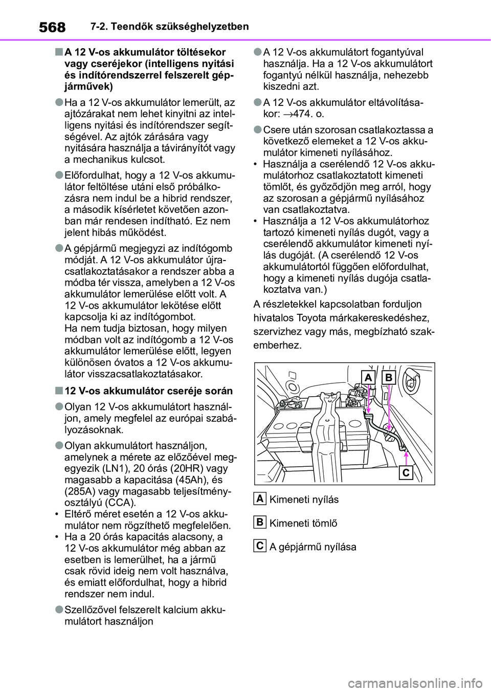 TOYOTA RAV4 2019 Kezelési útmutató (in Hungarian) 5687-2. Teendők szükséghelyzetben
nA 12 V-os akkumulátor töltésekor
vagy cseréjekor (intelligens nyitási
és indítórendszerrel felszerelt gép-
járművek)
lHa a 12 V-os akkumulátor lemer TOYOTA RAV4 2019 Kezelési útmutató (in Hungarian) 5687-2. Teendők szükséghelyzetben
nA 12 V-os akkumulátor töltésekor
vagy cseréjekor (intelligens nyitási
és indítórendszerrel felszerelt gép-
járművek)
lHa a 12 V-os akkumulátor lemer