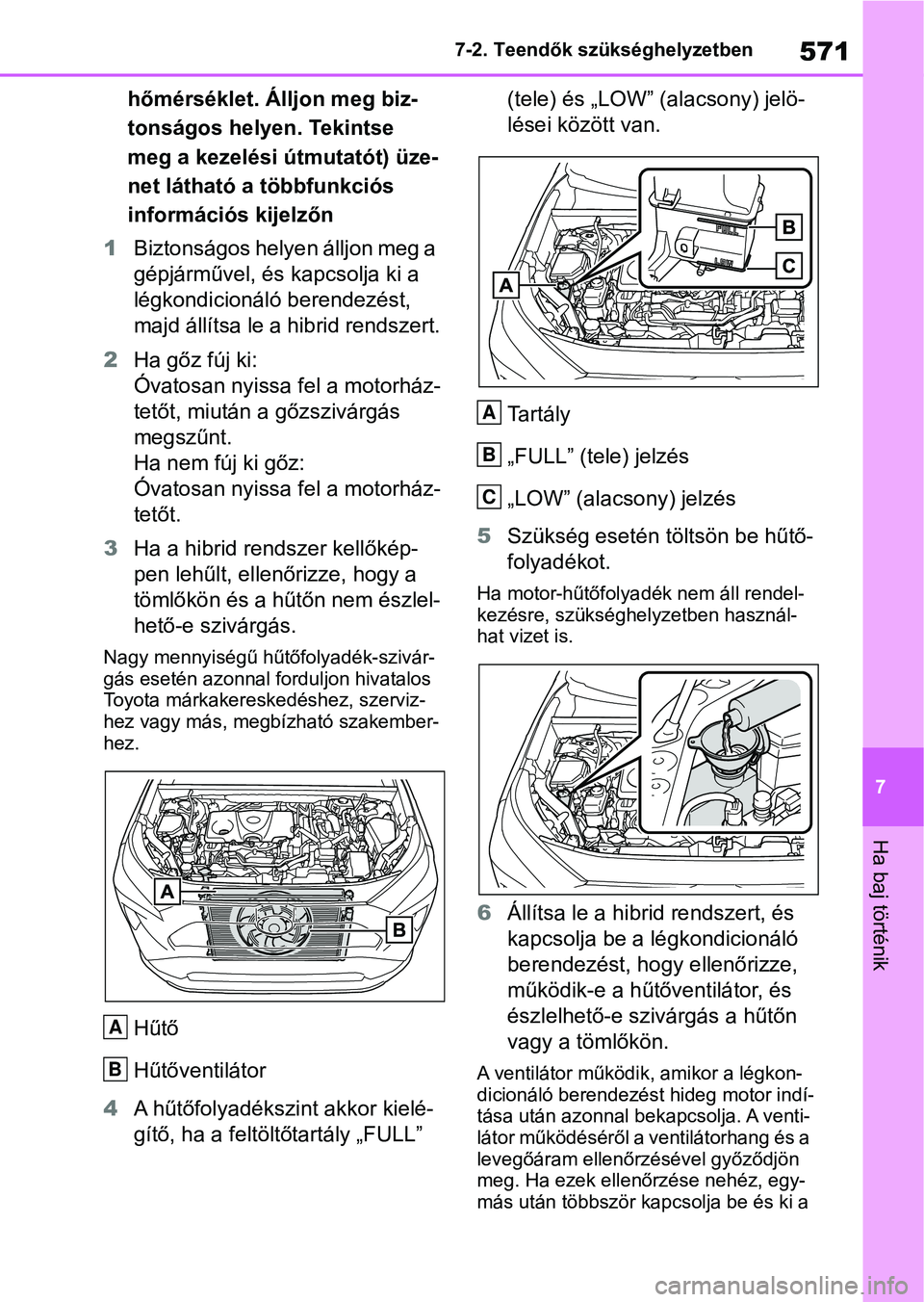 TOYOTA RAV4 2019 Kezelési útmutató (in Hungarian) 571
7
7-2. Teendők szükséghelyzetben
Ha baj történik
hőmérséklet. Álljon meg biz-
tonságos helyen. Tekintse
meg a kezelési útmutatót) üze-
net látható a többfunkciós
információs TOYOTA RAV4 2019 Kezelési útmutató (in Hungarian) 571
7
7-2. Teendők szükséghelyzetben
Ha baj történik
hőmérséklet. Álljon meg biz-
tonságos helyen. Tekintse
meg a kezelési útmutatót) üze-
net látható a többfunkciós
információs
