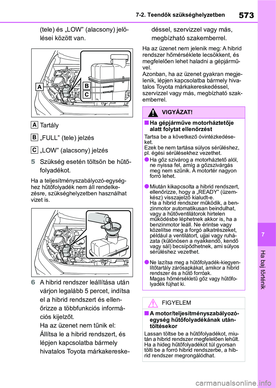 TOYOTA RAV4 2019 Kezelési útmutató (in Hungarian) 573
7
7-2. Teendők szükséghelyzetben
Ha baj történik
(tele) és „LOW” (alacsony) jelö-
lései között van.
Ta r t á l y
„FULL” (tele) jelzés
„LOW” (alacsony) jelzés
5 Szükség e TOYOTA RAV4 2019 Kezelési útmutató (in Hungarian) 573
7
7-2. Teendők szükséghelyzetben
Ha baj történik
(tele) és „LOW” (alacsony) jelö-
lései között van.
Ta r t á l y
„FULL” (tele) jelzés
„LOW” (alacsony) jelzés
5 Szükség e
