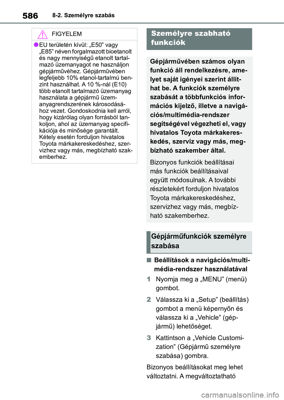 TOYOTA RAV4 2019 Kezelési útmutató (in Hungarian) 5868-2. Személyre szabás
8-2.Személyre szabás
nBeállítások a navigációs/multi-
média-rendszer használatával
1 Nyomja meg a „MENU” (menü)
gombot.
2 Válassza ki a „Setup” (beáll TOYOTA RAV4 2019 Kezelési útmutató (in Hungarian) 5868-2. Személyre szabás
8-2.Személyre szabás
nBeállítások a navigációs/multi-
média-rendszer használatával
1 Nyomja meg a „MENU” (menü)
gombot.
2 Válassza ki a „Setup” (beáll