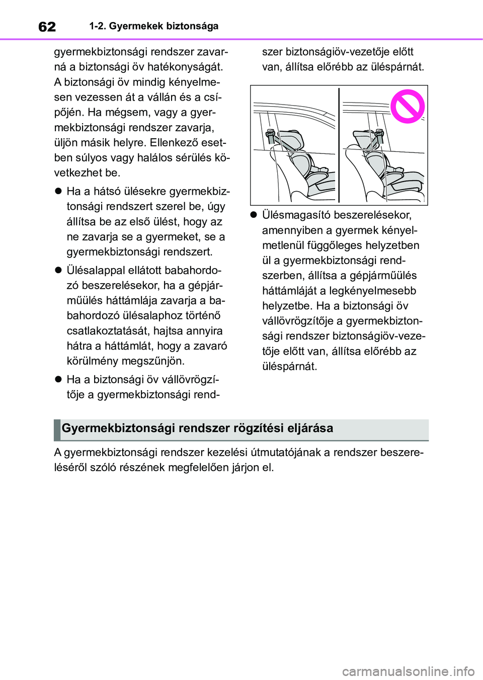 TOYOTA RAV4 2019 Kezelési útmutató (in Hungarian) 621-2. Gyermekek biztonsága
gyermekbiztonsági rendszer zavar-
ná a biztonsági öv hatékonyságát.
A biztonsági öv mindig kényelme-
sen vezessen át a vállán és a csí-
pőjén. Ha mégsem TOYOTA RAV4 2019 Kezelési útmutató (in Hungarian) 621-2. Gyermekek biztonsága
gyermekbiztonsági rendszer zavar-
ná a biztonsági öv hatékonyságát.
A biztonsági öv mindig kényelme-
sen vezessen át a vállán és a csí-
pőjén. Ha mégsem