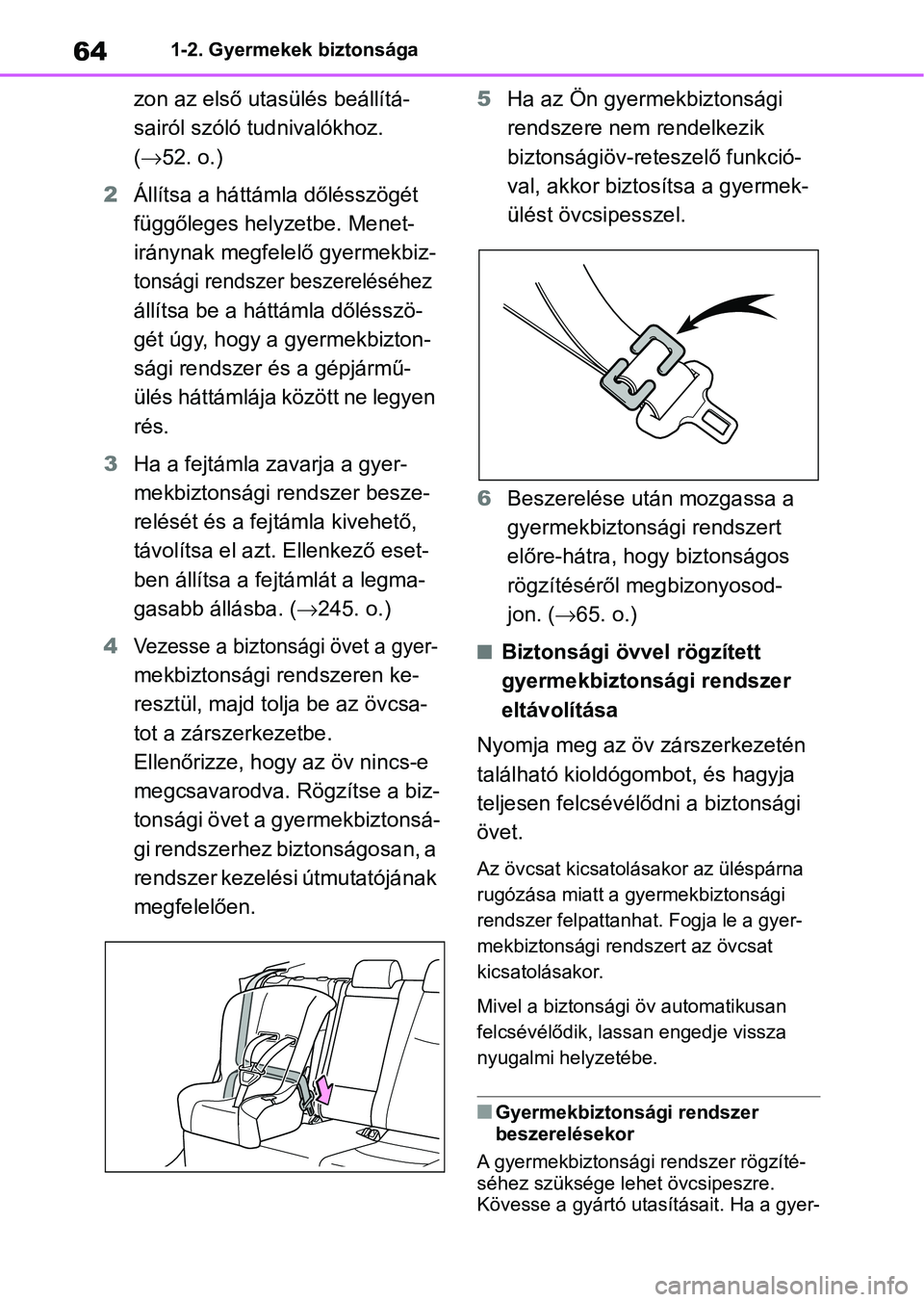 TOYOTA RAV4 2019 Kezelési útmutató (in Hungarian) 641-2. Gyermekek biztonsága
zon az első utasülés beállítá-
sairól szóló tudnivalókhoz.
( 52. o.)
2 Állítsa a háttámla dőlésszögét
függőleges helyzetbe. Menet-
iránynak megfe TOYOTA RAV4 2019 Kezelési útmutató (in Hungarian) 641-2. Gyermekek biztonsága
zon az első utasülés beállítá-
sairól szóló tudnivalókhoz.
( 52. o.)
2 Állítsa a háttámla dőlésszögét
függőleges helyzetbe. Menet-
iránynak megfe
