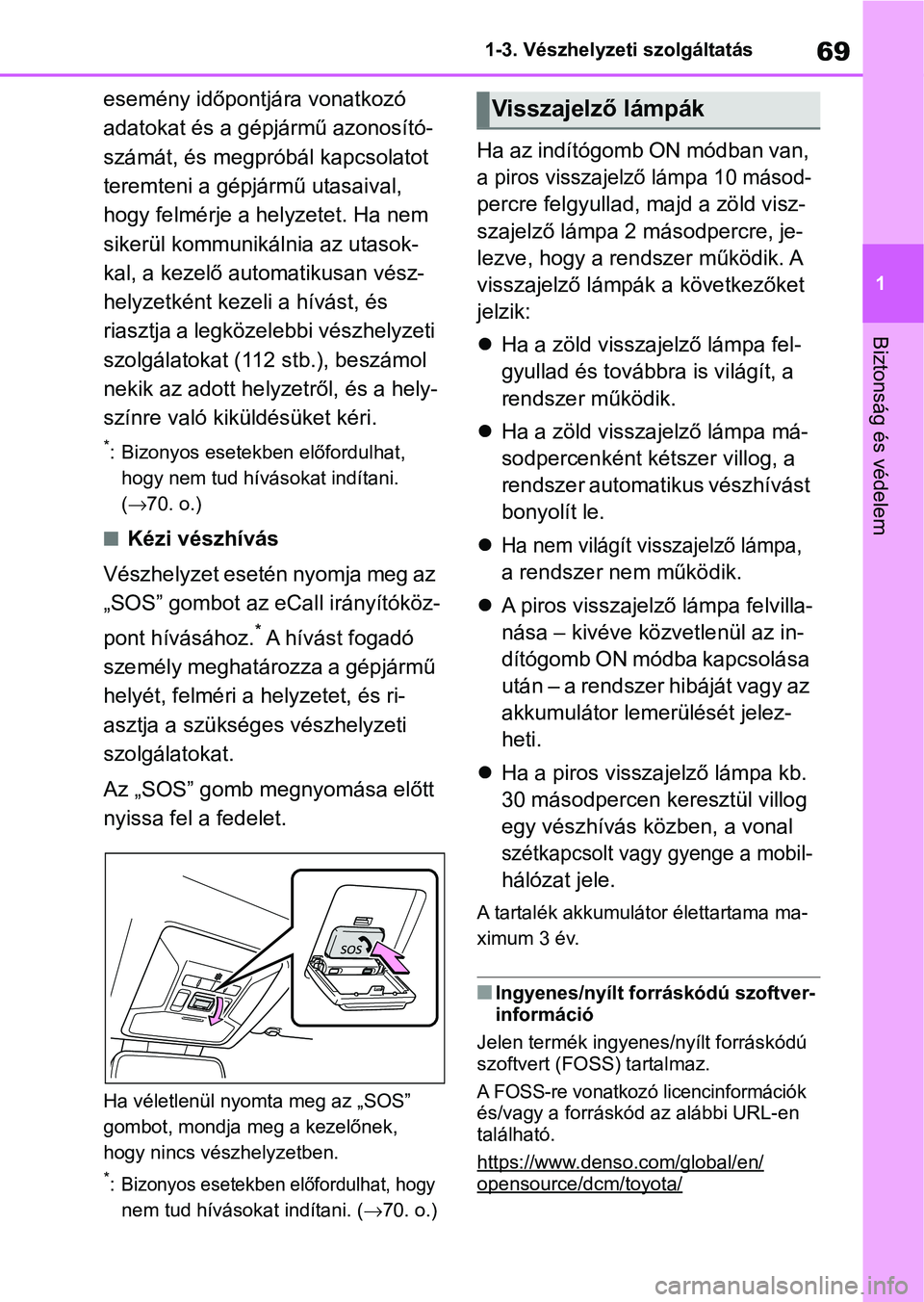TOYOTA RAV4 2019 Kezelési útmutató (in Hungarian) 69
1
1-3. Vészhelyzeti szolgáltatás
Biztonság és védelem
esemény időpontjára vonatkozó
adatokat és a gépjármű azonosító-
számát, és megpróbál kapcsolatot
teremteni a gépjármű TOYOTA RAV4 2019 Kezelési útmutató (in Hungarian) 69
1
1-3. Vészhelyzeti szolgáltatás
Biztonság és védelem
esemény időpontjára vonatkozó
adatokat és a gépjármű azonosító-
számát, és megpróbál kapcsolatot
teremteni a gépjármű