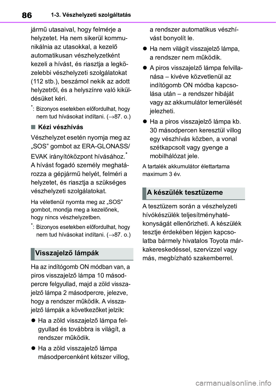 TOYOTA RAV4 2019 Kezelési útmutató (in Hungarian) 861-3. Vészhelyzeti szolgáltatás
jármű utasaival, hogy felmérje a
helyzetet. Ha nem sikerül kommu-
nikálnia az utasokkal, a kezelő
automatikusan vészhelyzetként
kezeli a hívást, és ri TOYOTA RAV4 2019 Kezelési útmutató (in Hungarian) 861-3. Vészhelyzeti szolgáltatás
jármű utasaival, hogy felmérje a
helyzetet. Ha nem sikerül kommu-
nikálnia az utasokkal, a kezelő
automatikusan vészhelyzetként
kezeli a hívást, és ri
