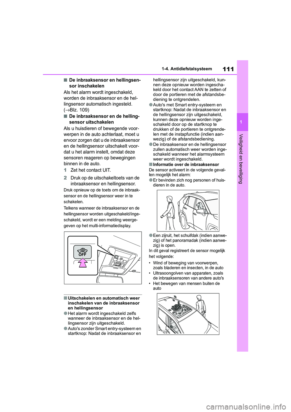 TOYOTA RAV4 2019 Instructieboekje (in Dutch) 111
1
1-4. Antidiefstalsysteem
Veiligheid en beveiliging
■De inbraaksensor en hellingsen-
sor inschakelen
Als het alarm wordt ingeschakeld,
worden de inbraaksensor en de hel-
lingsensor automatisch TOYOTA RAV4 2019 Instructieboekje (in Dutch) 111
1
1-4. Antidiefstalsysteem
Veiligheid en beveiliging
■De inbraaksensor en hellingsen-
sor inschakelen
Als het alarm wordt ingeschakeld,
worden de inbraaksensor en de hel-
lingsensor automatisch
