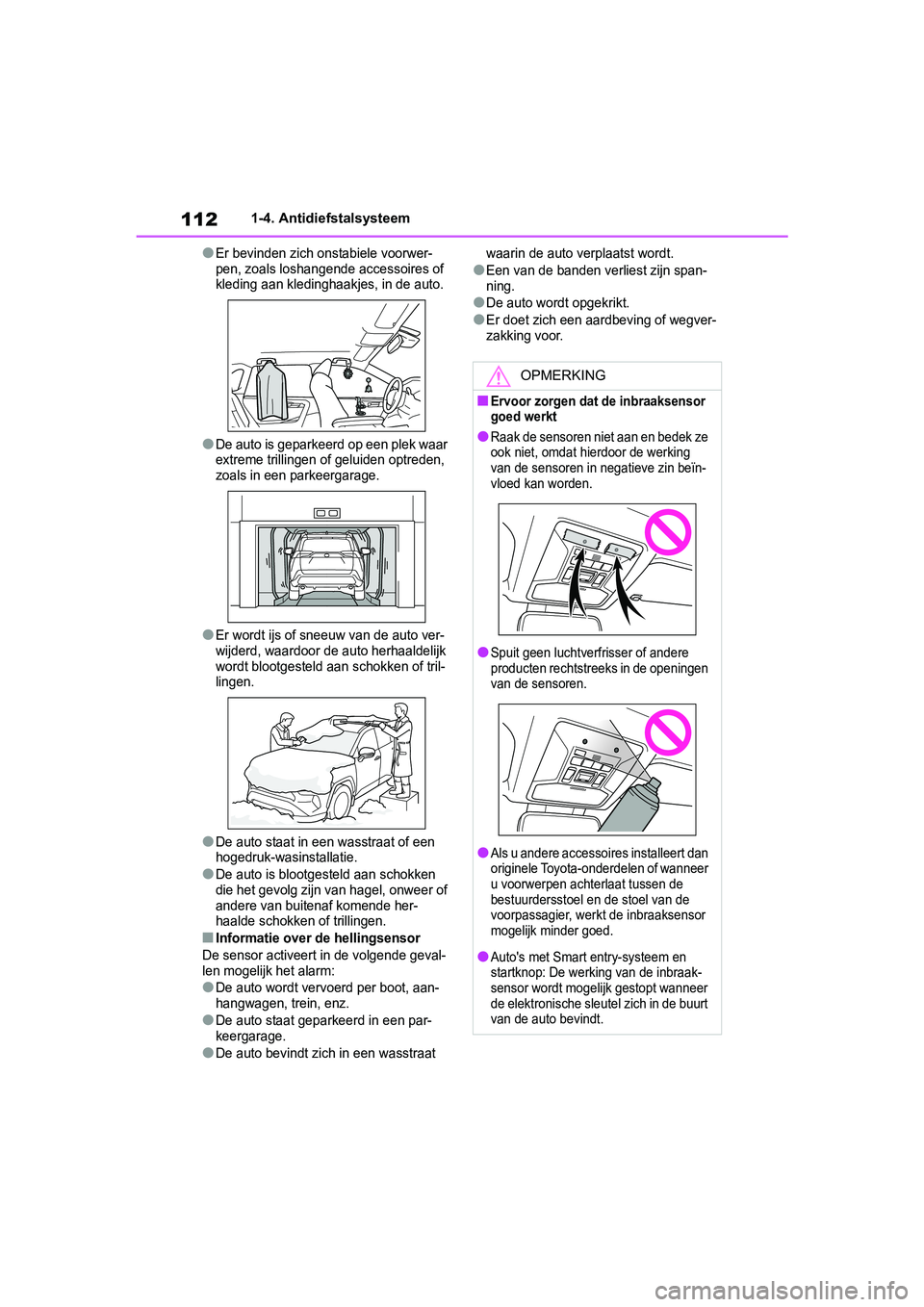 TOYOTA RAV4 2019  Instructieboekje (in Dutch) 1121-4. Antidiefstalsysteem
●Er bevinden zich onstabiele voorwer-
pen, zoals loshangende accessoires of 
kleding aan kledinghaak jes, in de auto.
●De auto is geparkeerd op een plek waar 
extreme t