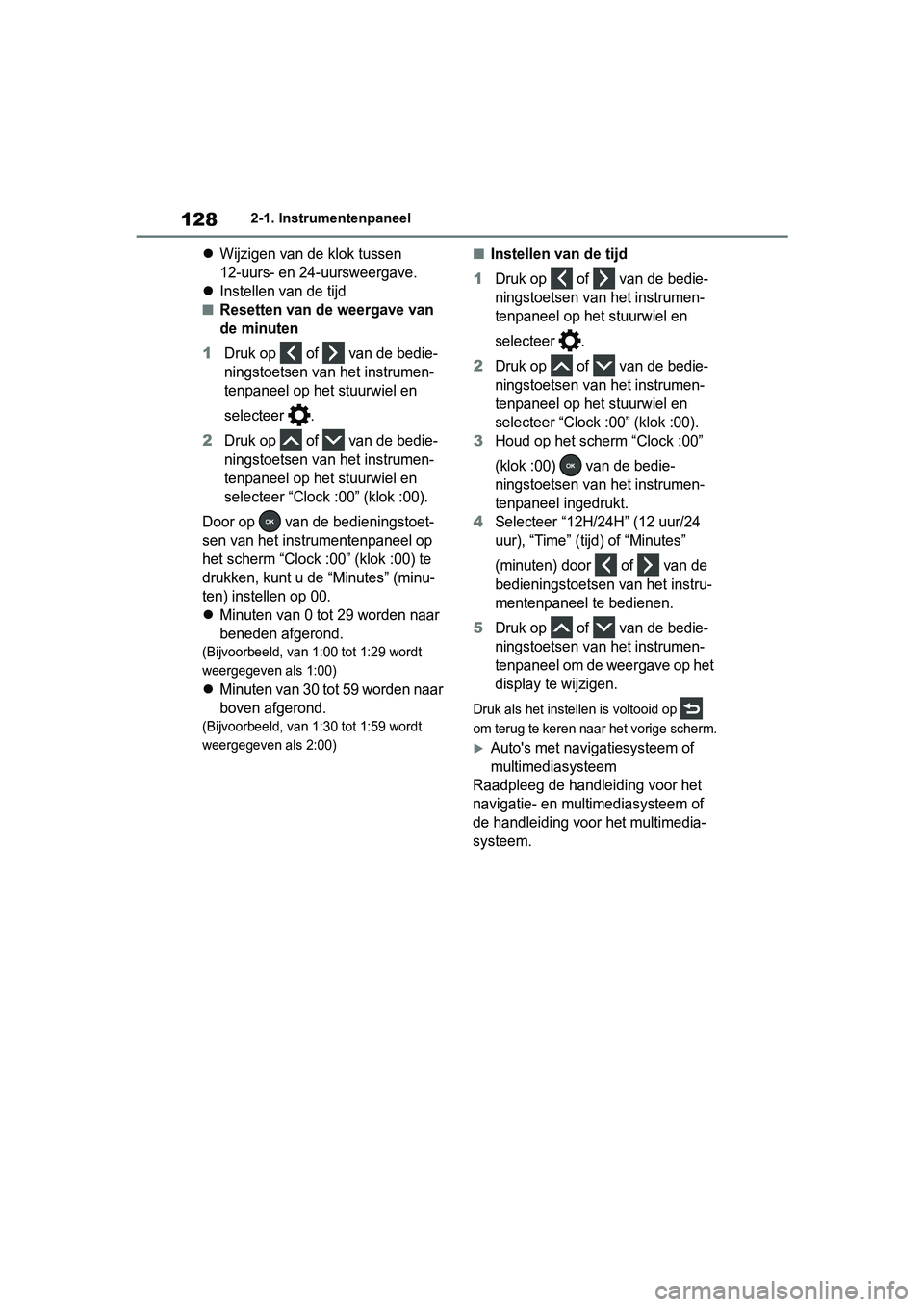 TOYOTA RAV4 2019 Instructieboekje (in Dutch) 1282-1. Instrumentenpaneel
Wijzigen van de klok tussen
12-uurs- en 24-uursweergave.
Instellen van de tijd
■Resetten van de weergave van
de minuten
1Druk op of van de bedie-
ningstoetsen TOYOTA RAV4 2019 Instructieboekje (in Dutch) 1282-1. Instrumentenpaneel
Wijzigen van de klok tussen
12-uurs- en 24-uursweergave.
Instellen van de tijd
■Resetten van de weergave van
de minuten
1Druk op of van de bedie-
ningstoetsen