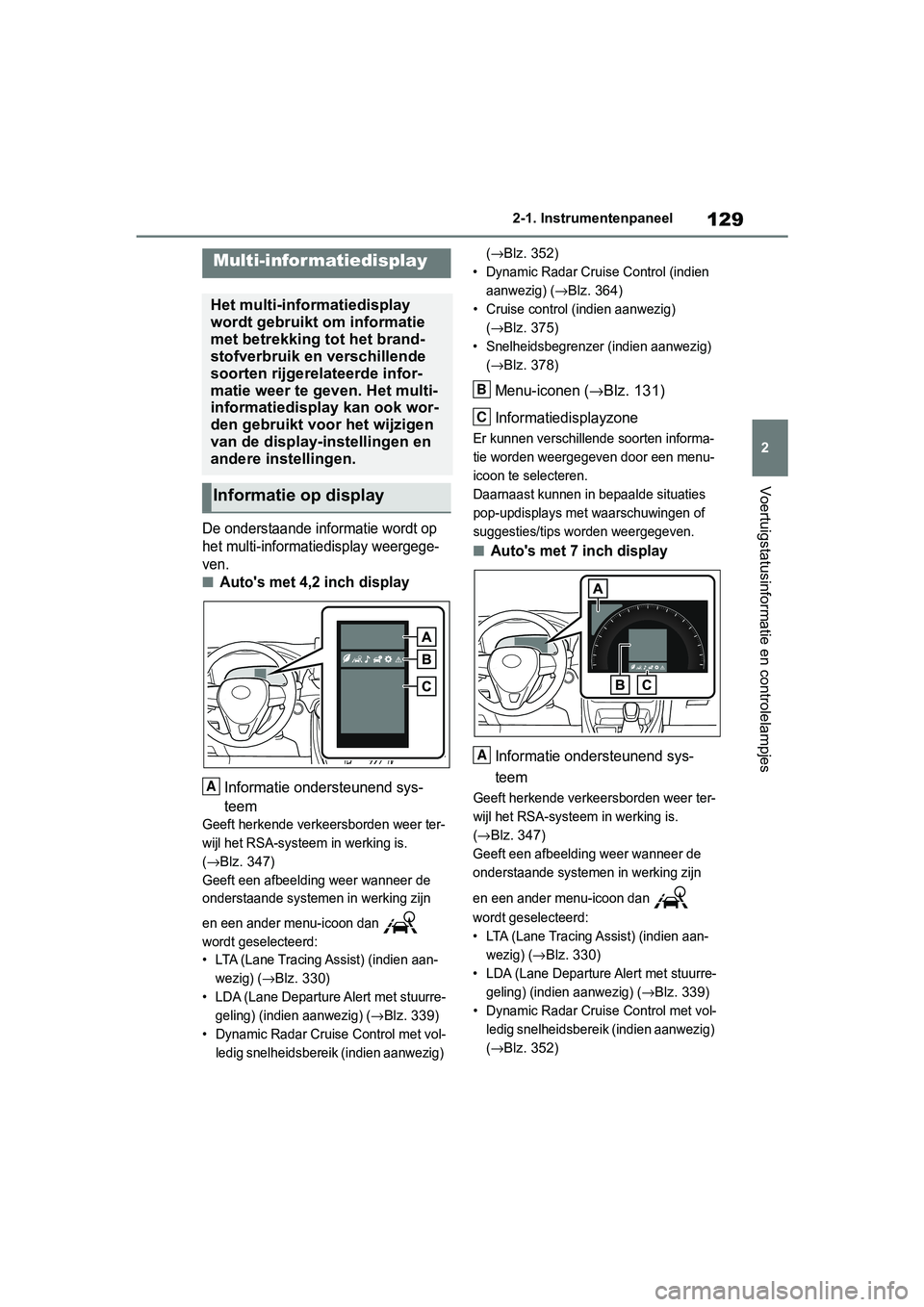 TOYOTA RAV4 2019 Instructieboekje (in Dutch) 129
2
2-1. Instrumentenpaneel
Voertuigstatusinformatie en controlelampjes
De onderstaande informatie wordt op
het multi-informatiedisplay weergege-
ven.
■Auto's met 4,2 inch display
Informatie TOYOTA RAV4 2019 Instructieboekje (in Dutch) 129
2
2-1. Instrumentenpaneel
Voertuigstatusinformatie en controlelampjes
De onderstaande informatie wordt op
het multi-informatiedisplay weergege-
ven.
■Auto's met 4,2 inch display
Informatie