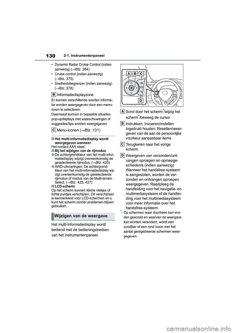 TOYOTA RAV4 2019 Instructieboekje (in Dutch) 1302-1. Instrumentenpaneel
• Dynamic Radar Cruise Control (indien aanwezig) (
→Blz. 364)
• Cruise control (indien aanwezig) (
→Blz. 375)
• Snelheidsbegrenzer (indien aanwezig) (
→Blz. 37 TOYOTA RAV4 2019 Instructieboekje (in Dutch) 1302-1. Instrumentenpaneel
• Dynamic Radar Cruise Control (indien aanwezig) (
→Blz. 364)
• Cruise control (indien aanwezig) (
→Blz. 375)
• Snelheidsbegrenzer (indien aanwezig) (
→Blz. 37